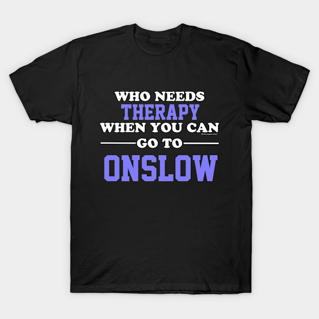 Who Needs Therapy When You Can Go To Onslow T-Shirt by CoolApparelShop